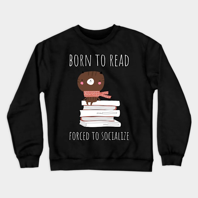 born to read forced to socialzie Crewneck Sweatshirt by juinwonderland 41